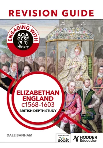 Engaging with AQA GCSE (9â€“1) History Revision Guide: Elizabethan England, c1568â€“1603 - Banham Dale