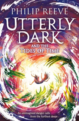 Utterly Dark and the Tides of Time - Philip Reeve