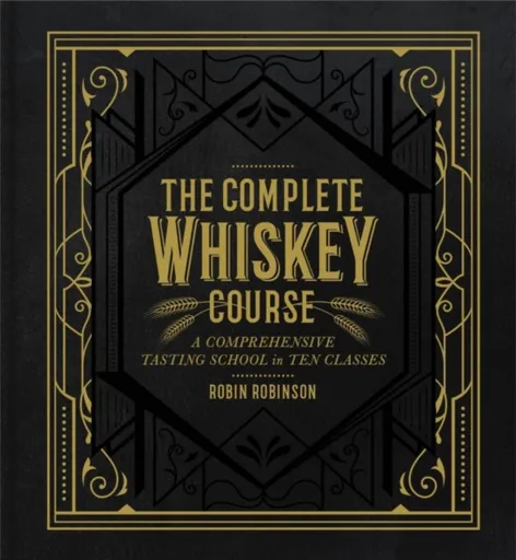 The Complete Whiskey Course - Robin Robinson