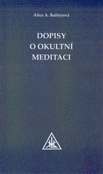 Dopisy o okultní meditaci - Alice A. Baileyová