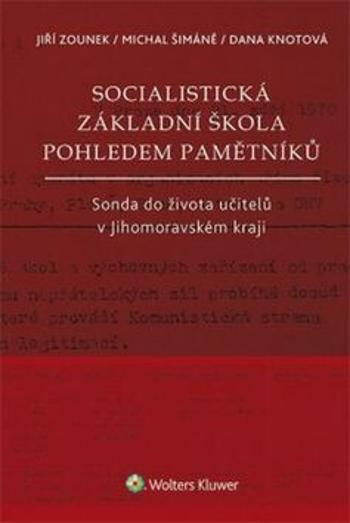 Socialistická základní škola pohledem pamětníků - Jiří Zounek, Michal Šimáně, Dana Knotová