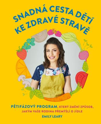 Snadná cesta dětí ke zdravé stravě - Emily Leary