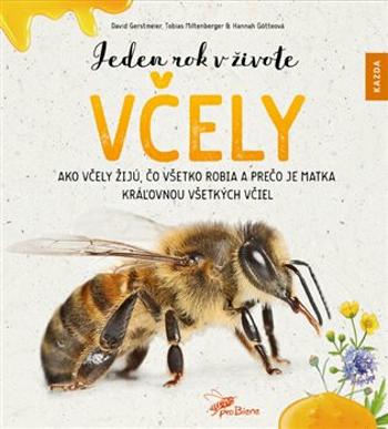 Jeden rok v živote včely - Ako včely žijú, čo všetko robia a prečo je matka kráľovnou všetkých včiel - David Gerstmeier, Hannah Götteová, Tobias Milte