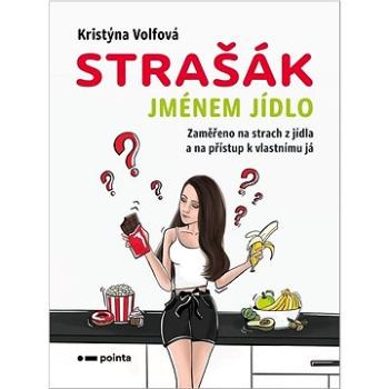 Strašák jménem jídlo: Zaměřeno na strach z jídla a na přístup k vlastnímu já (978-80-7650-132-4)