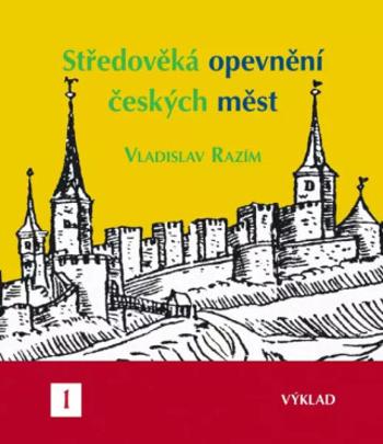 Středověká opevnění českých měst I. - výklad - Vladislav Razím