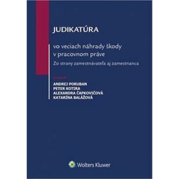 Judikatúra vo veciach náhrady škody v pracovnom práve: Zo strany zamestnávateľa aj zamestnanca (978-80-8168-426-5)