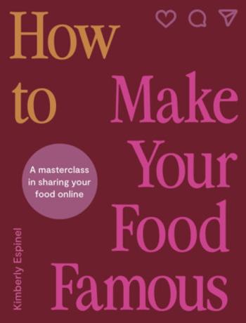 How To Make Your Food Famous - Kimberly Espinel