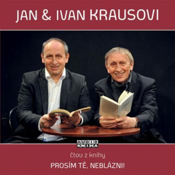 Prosím tě, neblázni! - Ivan Kraus - audiokniha