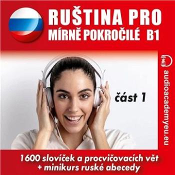 Ruština pro mírně pokročilé B1 - část 1 ()