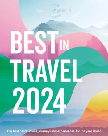 Lonely Planet's Best in Travel 2024 - Lonely Planet