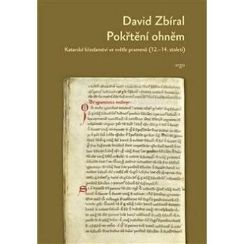 Pokřtěni ohněm: Katarské křesťanství ve světle dobových pramenů (978-80-257-2807-9)