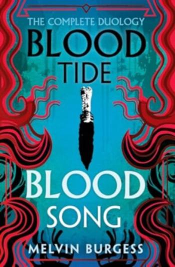 Bloodtide & Bloodsong: The Complete Duology - Melvin Burgess