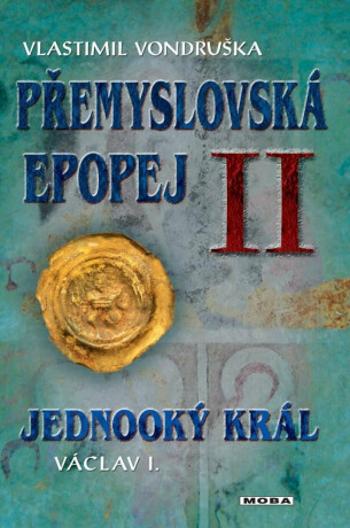 Přemyslovská epopej II - Jednooký král Václav I - Vlastimil Vondruška