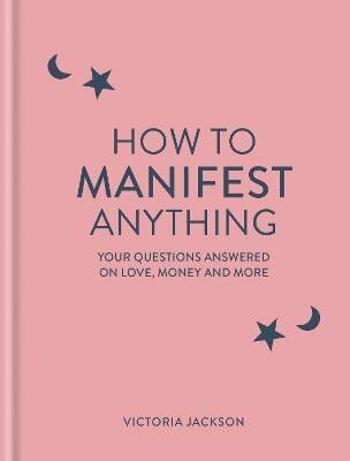 How to Manifest Anything: Your questions answered on love, money and more - Jackson Victoria