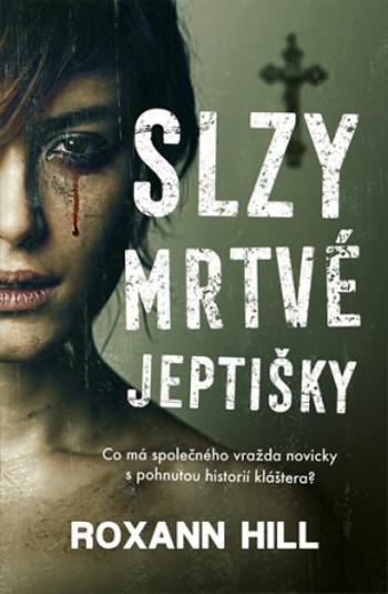 Slzy mrtvé jeptišky - Roxann Hill