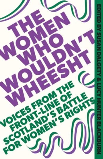 The Women Who Wouldn't Wheesht - Lucy Hunter Blackburn, Susan Dalgety