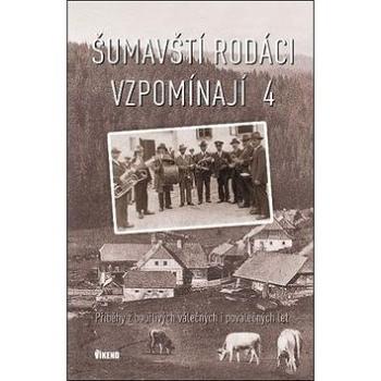 Šumavští rodáci vzpomínají 4: Příběhy z bouřlivých válečných i poválečných let (978-80-7433-246-3)