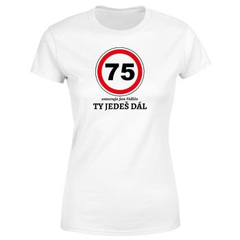 Tričko Ty jedeš dál (Velikost: 2XL, Typ: pro ženy, věk: 75, Barva trička: Bílá)