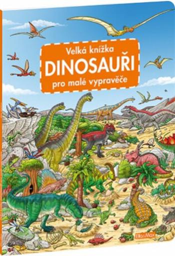 Velká knížka - DINOSAUŘI pro malé vypravěče - Max Walther