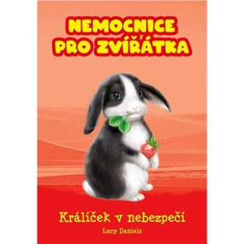 Nemocnice pro zvířátka: Králíček v nebezpečí (978-80-264-2779-7)