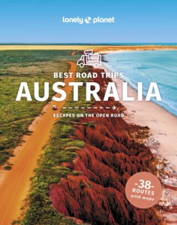 Lonely Planet Best Road Trips Australia - Paul Harding, Anthony Ham, Brett Atkinson, Anita Isalska, Lonely Planet, Anna Kaminski, Bain Andrew, Trent H