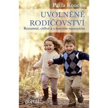 Uvolněné rodičovství: Rozumně, citlivě a s menším nasazením (978-80-262-1275-1)