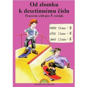 Od zlomku k desetinnému číslu: Pracovní sešit pro 5. ročník (978-80-87565-76-6)