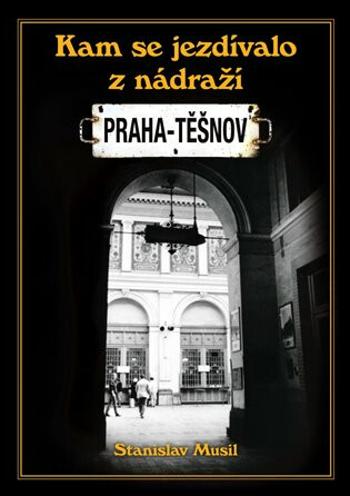 Kam se jezdilo z nádraží Praha - Těšnov - Stanislav Musil