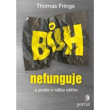 Bůh nefunguje: a proto v něho věřím (978-80-262-1562-2)