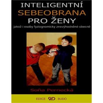 Inteligentní sebeobrana pro ženy: Jakož i osoby znevýhodněné obecně (978-80-88969-44-0)