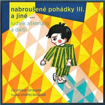 Nabroušené pohádky III. a jiné …