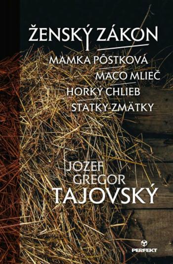 Ženský zákon/Mamka Pôstková/Maco Mlieč/Horký chlieb/Statky-zmätky - Jozef Gregor Tajovský