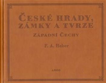 České hrady, zámky a tvrze I. - Franz Alexander Heber