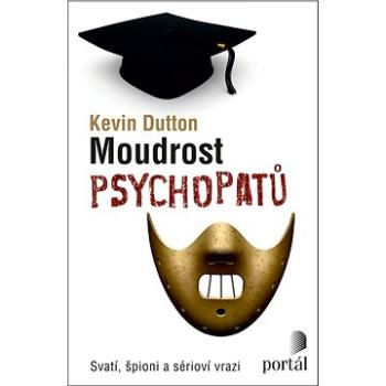 Moudrost psychopatů: Svatí, špioni a sérioví vrazi (978-80-262-1462-5)