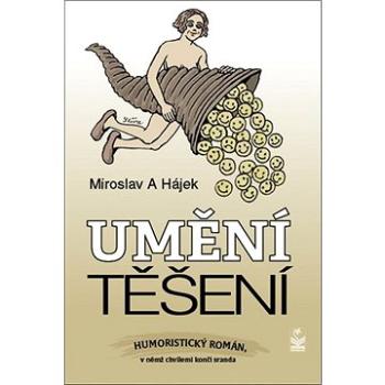 Umění těšení: Humoristický román, v němž chvílemi končí sranda (978-80-7229-820-4)