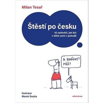 Štěstí po česku: 42 způsobů, jak být v téhle zemi v pohodě (978-80-204-6146-9)