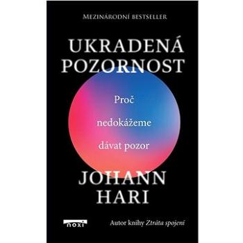 Ukradená pozornost: Proč nedokážeme dávat pozor (978-80-8111-626-1)