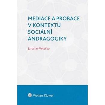 Mediace a probace v kontextu sociální andragogiky (978-80-7478-898-7)