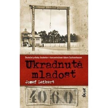 Ukradnutá mladosť: Skutočné príbehy študentov v koncentračnom tábore Sachsenhausen (978-80-551-7094-7)