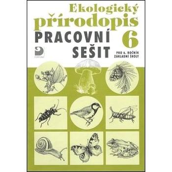 Ekologický přírodopis Pracovní sešit 6: pro 6.ročník základní školy (978-80-7373-067-3)