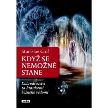 Když se nemožné stane: Dobrodružství za hranicemi běžného vědomí (978-80-7252-359-7)