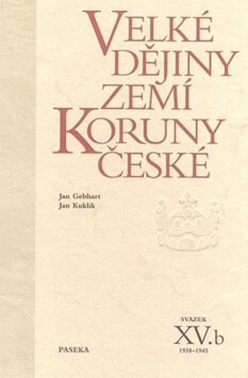 Velké dějiny zemí Koruny české XV./b - Jan Kuklík, Jan Gebhart