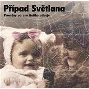 Případ Světlana: Proměny obrazu třetího odboje (978-80-87912-77-5)