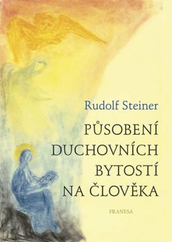 Působení duchovních bytostí na člověka - Rudolf Steiner