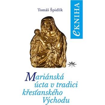 Mariánská úcta v tradici křesťanského Východu (978-80-741-2287-3)