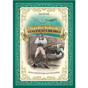 Expedice badatele Věnceslava Brábka: do devonských krajin s prvními pralesy (978-80-276-0389-3)