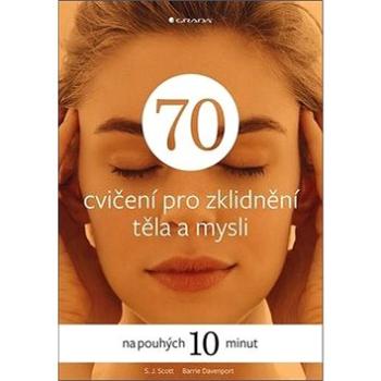 70 cvičení pro zklidnění těla a mysli: na pouhých 10 minut (978-80-271-0113-9)