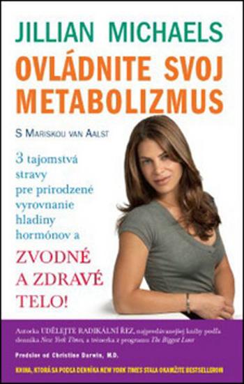 Ovládnite svoj metabolizmus – 3 tajomstvá stravy pre prirodzené vyrovnanie hladiny hormónov a zvodné a zdravé telo! - Jillian Michaelsová, Mariska van