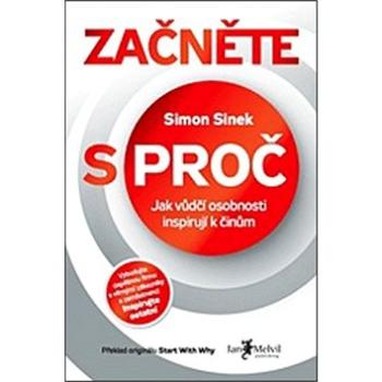 Začněte s proč: Jak vůdčí osobnosti inspirují k činům (978-80-87270-55-4)