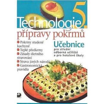 Technologie přípravy pokrmů 5: Učebnice pro střední odborná učiliště a pro hotelové školy (978-80-7373-026-0)